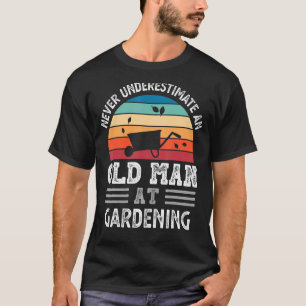 Mens Never Underestimate An Old Man At Gardening F T-Shirt