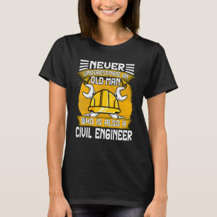 Men's Never Underestimate An Old Man  Civil Engine T-Shirt