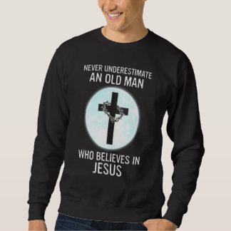 Mens Never Underestimate An Old Man Who Believes I Sweatshirt