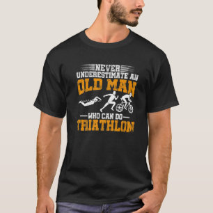Mens Never Underestimate An Old Man Who Can Do Tri T-Shirt