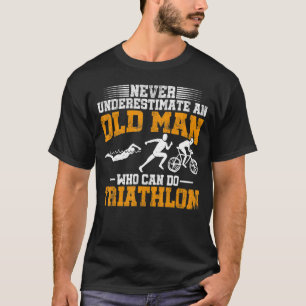 Mens Never Underestimate An Old Man Who Can Do Tri T-Shirt
