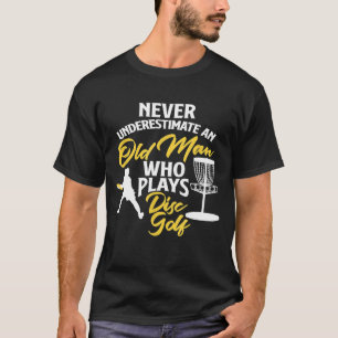 Mens Never Underestimate An Old Man Who Plays Disc T-Shirt
