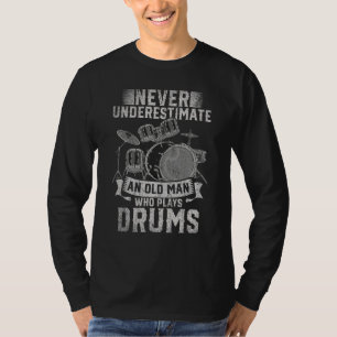 Mens Never Underestimate An Old Man Who Plays Drum T-Shirt