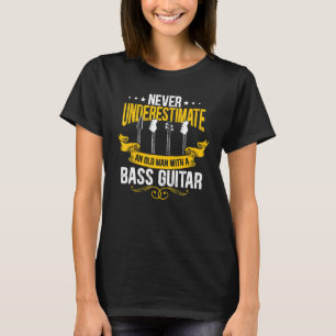 Mens Never Underestimate An Old Man With A Bass Gu T-Shirt