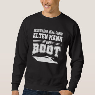 Mens Never Underestimate An Old Man With A Boat Ca Sweatshirt