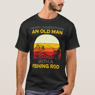 Mens Never Underestimate An Old Man With A Fishing T-Shirt
