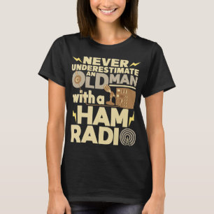 Mens Never Underestimate An Old Man With A Ham Rad T-Shirt