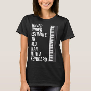 Mens Never Underestimate An Old Man With A Keyboar T-Shirt