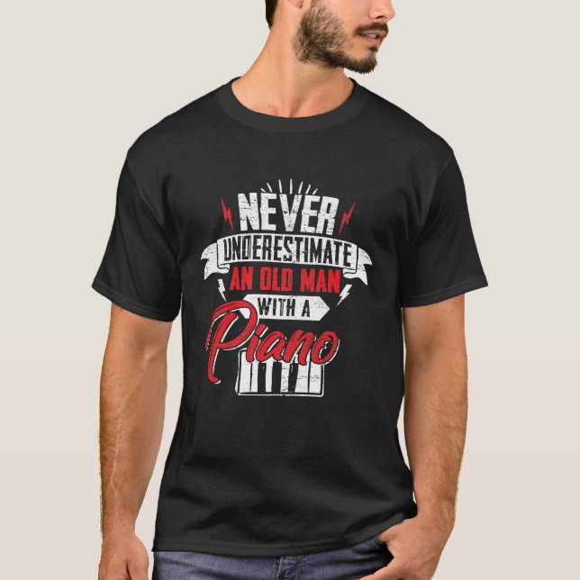 Mens Never Underestimate An Old Man With A Piano P T-Shirt (Front)