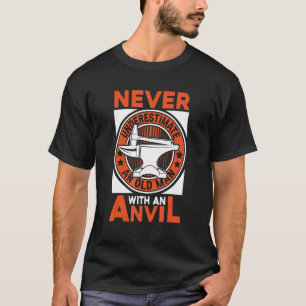 Mens Never Underestimate An Old Man With An Anvil  T-Shirt