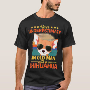 Mens Never Underestimate An Old Man With Chihuahua T-Shirt