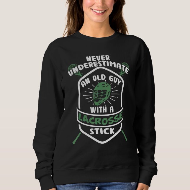 Mens Never Underestimate Old Guy With Lacrosse Sti Sweatshirt (Front)