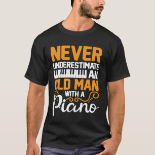 Mens Never Underestimate Old Man With A Piano  Pia T-Shirt
