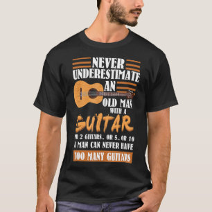 Mens Never Underestimate Old Man With Guitar _ Too T-Shirt