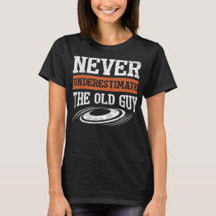 Mens Never Underestimate The Old Guy Funny Disc Go T-Shirt