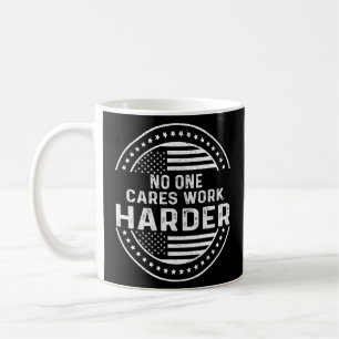 Mens No One Cares Work Harder Motivational Funny W Coffee Mug
