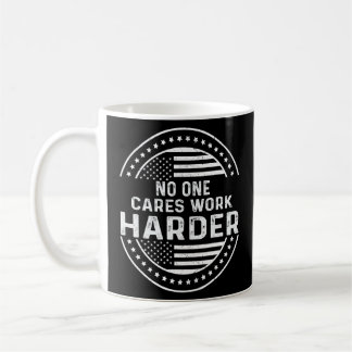 Mens No One Cares Work Harder Motivational Funny W Coffee Mug