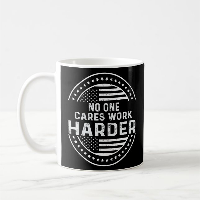 Mens No One Cares Work Harder Motivational Funny W Coffee Mug (Left)