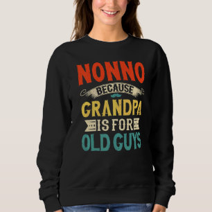 Mens Nonno Because Grandpa Is For Old Guys Father Sweatshirt