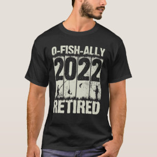 Mens O-Fish-Ally Retired 2022 Fishing Retirement F T-Shirt