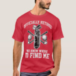 Mens Officially Retired Retro  Funny Retiring Golf T-Shirt<br><div class="desc">Mens Officially Retired Retro  Funny Retiring Golfer For Dad (1)  .</div>