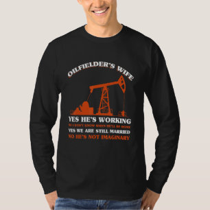 Mens Oilfielder Wife Yes Hes Working No I Dont Kno T-Shirt