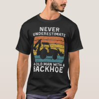 Mens Old Man with a Backhoe Funny Excavator Gifts 