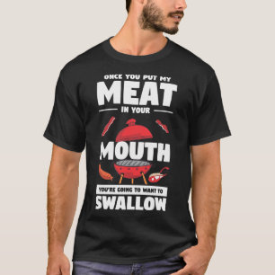 Mens Once You Put My Meat In Your Mouth Funny Bbq T-Shirt