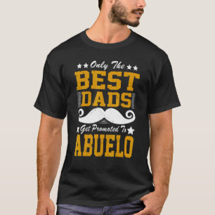 Mens Only The Best Dad Get Promoted To Abuelo Gran T-Shirt