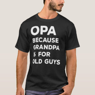 Mens Opa Because Grandpa Is For Old Guys Vintage O T-Shirt