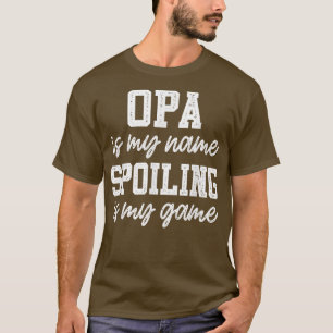 Mens Opa Is My Name Spoiling Is My GameFather's Da T-Shirt