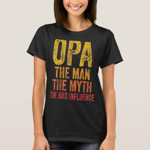 Mens Opa The Man The Myth The Bad Influence  Fathe T-Shirt