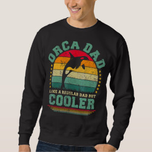 Mens Orca Dad Like A Regular Dad But Cooler Father Sweatshirt