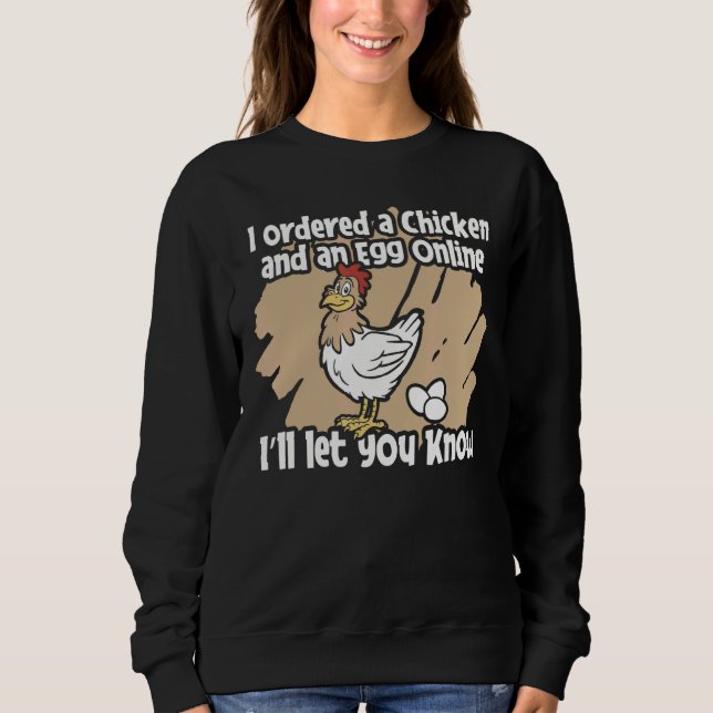 Mens Ordered A Chicken An Egg Online Iu2019ll Let  Sweatshirt (Front)