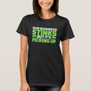 Mens Our Business Stinks But It's Picking Up Garba T-Shirt
