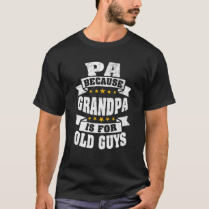 Mens Pa Because Grandpa Is For Old Guys Funny Dad T-Shirt