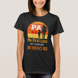 Mens Pa My First Love My Forever Hero Pa Father Da T-Shirt