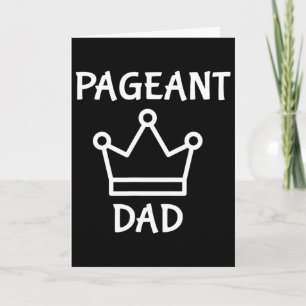 Mens Pageant Dad - Baby Dad Man Daddy Funny Father Card