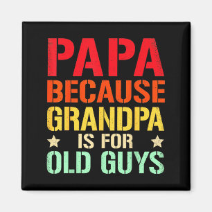 Mens papa because grandpa is for old guys vintage  magnet