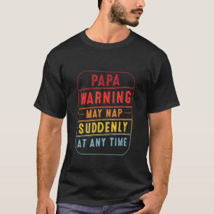 Mens Papa Warning May Nap Suddenly At Any Time Fat T-Shirt