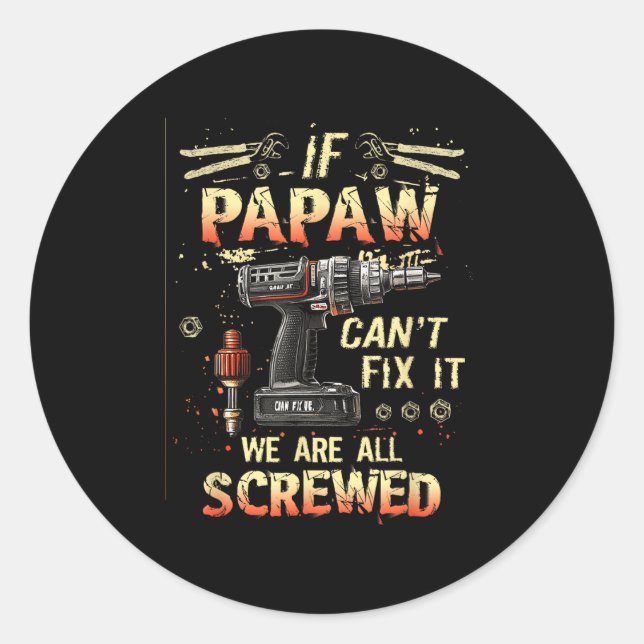 Mens Papaw If Papaw Can't Fix It We're All Screwed Classic Round Sticker (Front)