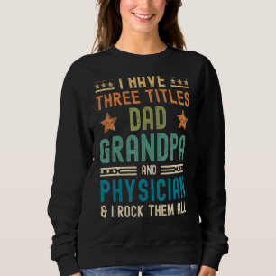 Mens Physician Fathers Day I Have Three Titles D Sweatshirt