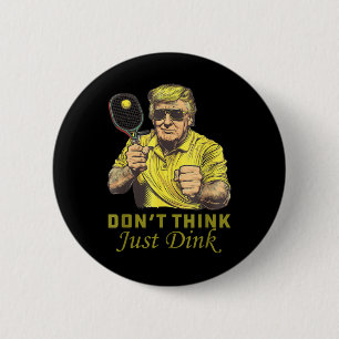 Mens Pickle Ball Dont Think Just Dink Funny Trump 2 Inch Round Button