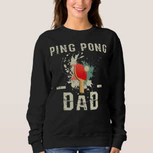 Mens Ping Pong Dad Fathers Day Table Tennis Father Sweatshirt
