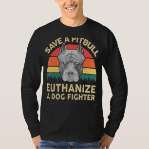 Mens Pitbull Save A Pitbull Euthanize A Dog Figh T-Shirt