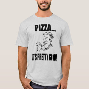 Men's Pizza It's Pretty Good T Shirt