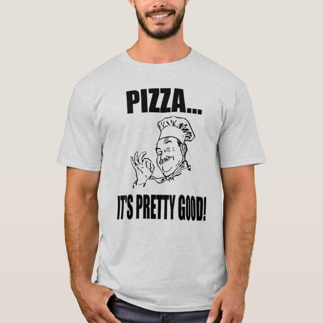 Men's Pizza It's Pretty Good T Shirt (Front)