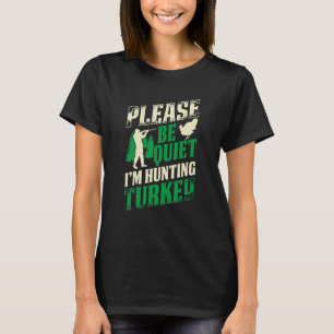 Mens Please Be Quiet Im Hunting Turkey Loves Hunti T-Shirt
