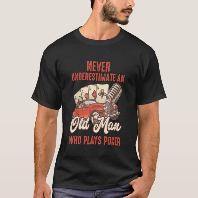 Mens   Poker Never Underestimate an Old Man Who Pl T-Shirt (Front)