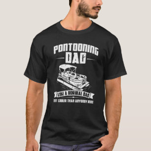 Mens Pontooning Dad Like A Normal Dad Pontooning T-Shirt